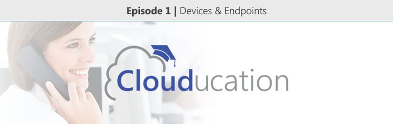 Clouducation-Episode-1-Devices-and-Endpoints