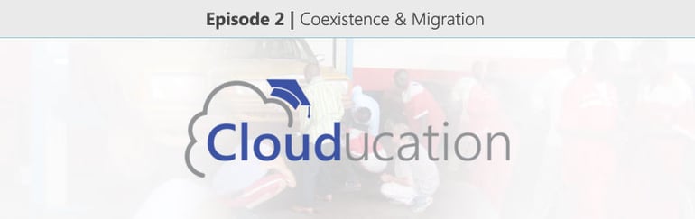 Clouducation-Episode-2-Coexistence-and-Migration-1