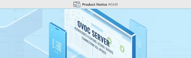 Product-Notice-0349-OVOC-Server-and-AudioCodes-Floating-License-Service-Connection-SSL-Update-V2