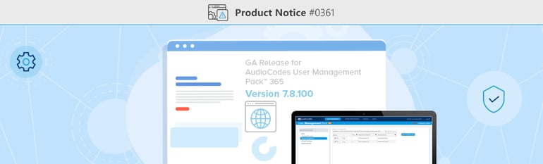 Product-Notice-0361-GA-Release-of-AudioCodes-User-Management-Pack-365-Software-Version-7.8.100