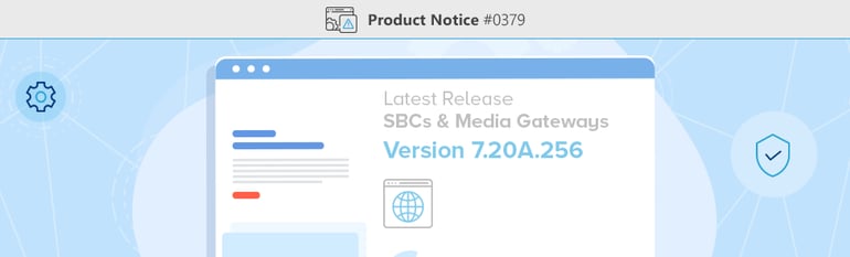 Product Notice #0379 - Software Update for AudioCodes Latest Release of SBCs & Media Gateways V7.20A.256