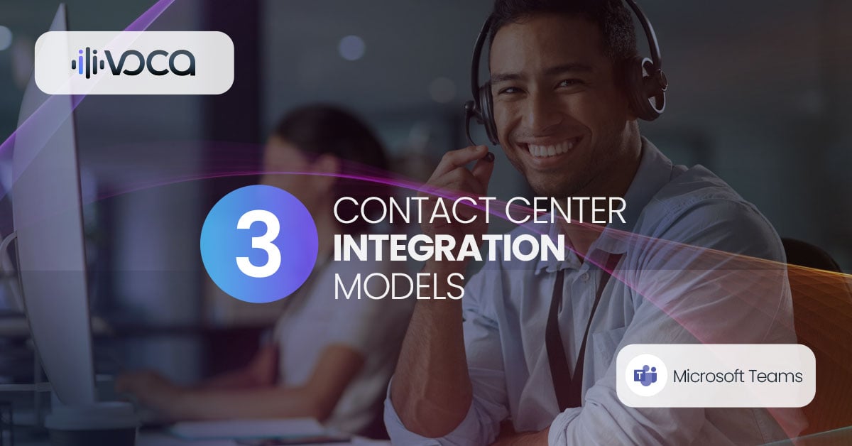 3 Ways to Integrate Contact Centers with Microsoft Teams