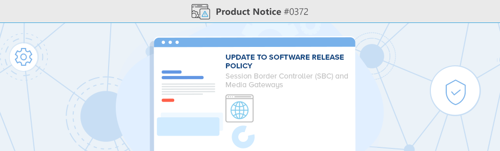 Product-Notice-0372-Update-to-Software-Release-Policy-–-Session-Border-Controller-(SBC)-and-Media-Gateways